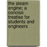 The Steam Engine; A Concise Treatise for Students and Engineers