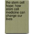 The Stem Cell Hope: How Stem Cell Medicine Can Change Our Lives