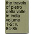 The Travels of Pietro Della Valle in India Volume 1-2; V. 84-85
