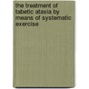 The Treatment of Tabetic Ataxia by Means of Systematic Exercise door Hs Frenkel