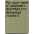 The Upper Ward of Lanarkshire Described and Delineated Volume 2