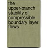 The Upper-Branch Stability of Compressible Boundary Layer Flows by United States Government
