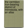 The Vermilion Iron-Bearing District of Minnesota, with an Atlas door Julius Morgan Clements