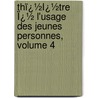 Thï¿½Ï¿½Tre Ï¿½ L'Usage Des Jeunes Personnes, Volume 4 by St�Phanie F�Licit� Genlis
