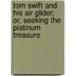 Tom Swift and His Air Glider; Or, Seeking the Platinum Treasure