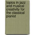 Topics in Jazz and Musical Creativity for the Classical Pianist