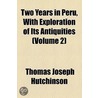 Two Years in Peru, with Exploration of Its Antiquities Volume 2 by Thomas Joseph Hutchinson
