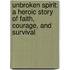 Unbroken Spirit: A Heroic Story of Faith, Courage, and Survival