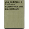 Vital Godliness; A Treatise On Experimental And Practical Piety by William Swan Plumer