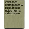 Volcanoes, Earthquakes & College Field Notes From A Catastrophe by Robert Decker