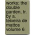 Works; The Double Garden, Tr. by A. Teixeira de Mattos Volume 6