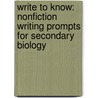 Write To Know: Nonfiction Writing Prompts For Secondary Biology by Rosemary Ruthven