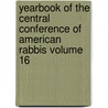 Yearbook of the Central Conference of American Rabbis Volume 16 by Central Conference of Rabbis