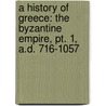 a History of Greece: the Byzantine Empire, Pt. 1, A.D. 716-1057 by Lld George Finlay