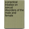 a Practical Treatise on Sexual Disorders of the Male and Female door Robert William Taylor