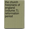 the Church Historians of England (Volume 7); Reformation Period door Josiah Pratt