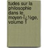 Tudes Sur La Philosophie Dans Le Moyen-Ï¿½Ge, Volume 1