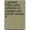 A General History and Collection of Voyages and Travels Volume 4 door Robert Kerr