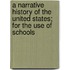A Narrative History of the United States; For the Use of Schools