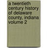 A Twentieth Century History of Delaware County, Indiana Volume 2 door Steve Kemper