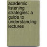 Academic Listening Strategies: A Guide To Understanding Lectures by Julia Salehzadeh