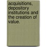 Acquisitions, Depository Institutions And The Creation Of Value. door Candace Magny Marriott