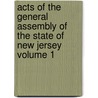 Acts of the General Assembly of the State of New Jersey Volume 1 by New Jersey