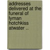 Addresses Delivered at the Funeral of Lyman Hotchkiss Atwater .. by Rev James M'Cosh