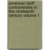 American Tariff Controversies in the Nineteenth Century Volume 1 door Edward Stanwood