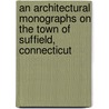 An Architectural Monographs on the Town of Suffield, Connecticut by Russell F 1884-Whitehead