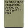 An Article About The Planning, Planting And Pruning Of Nut Trees by Carroll D. Bush