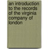 An Introduction to the Records of the Virginia Company of London door Susan M. Kingsbury