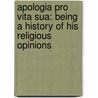 Apologia Pro Vita Sua: Being a History of His Religious Opinions by Cardinal John Henry Newman