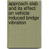 Approach Slab and Its Effect on Vehicle Induced Bridge Vibration door Xiaomin Shi