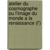 Atelier Du Cosmographe Ou L'Image Du Monde a la Renaissance (L') door Frank Lestringant