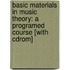 Basic Materials In Music Theory: A Programed Course [with Cdrom]