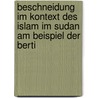 Beschneidung im Kontext des Islam im Sudan am Beispiel der Berti by Karola Hoffmann