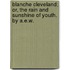 Blanche Cleveland; Or, the Rain and Sunshine of Youth. by A.E.W.