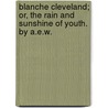 Blanche Cleveland; Or, the Rain and Sunshine of Youth. by A.E.W. door United States Government