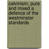 Calvinism; Pure and Mixed a Defence of the Westminster Standards door William Greenough Thayer Shedd
