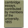 Cambridge Essays, Contributed by Members of the University, 1855 by Unknown