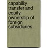 Capability Transfer and Equity Ownership of Foreign Subsidiaries by Matthias Koch
