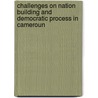 Challenges on Nation Building and Democratic Process in Cameroun by Alain Ndedi