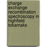 Charge Exchange Recombination Spectroscopy in HighField Tokamaks by Igor Bespamyatnov