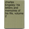 Charles Kingsley: His Letters and Memoires of His Life, Volume 2 door Frances Eliza Grenfell Kingsley