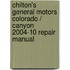 Chilton's General Motors Colorado / Canyon 2004-10 Repair Manual