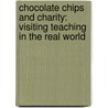 Chocolate Chips And Charity: Visiting Teaching In The Real World door Linda Hoffman Kimball