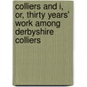 Colliers and I, Or, Thirty Years' Work Among Derbyshire Colliers door F.J. Metcalfe