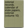 Colonial Records. Calendar of State Papers, Colonial (Volume 10) door Great Britain. Public Record Office