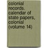 Colonial Records. Calendar of State Papers, Colonial (Volume 14)